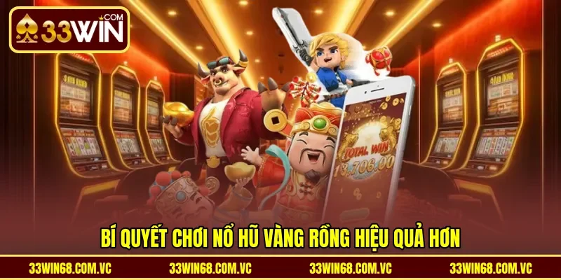 Bí quyết chơi Nổ hũ Vàng rồng hiệu quả hơn