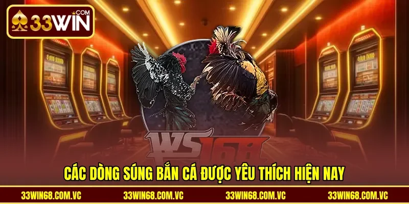 Các dòng súng bắn cá được yêu thích hiện nay