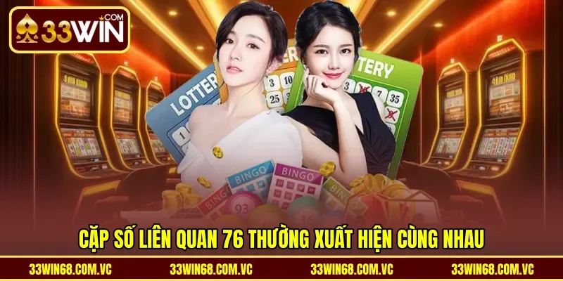 Cặp số liên quan 76 thường xuất hiện cùng nhau