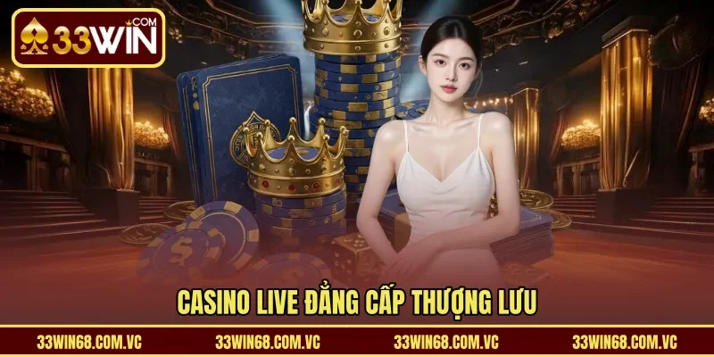 Casino Live đẳng cấp thượng lưu