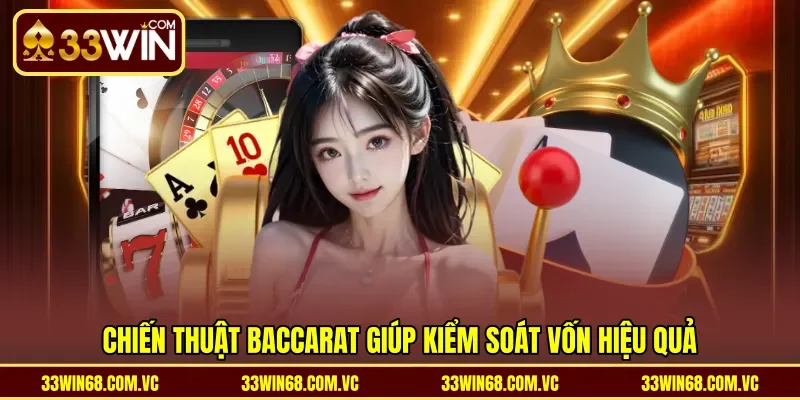Chiến thuật Baccarat giúp kiểm soát vốn hiệu quả