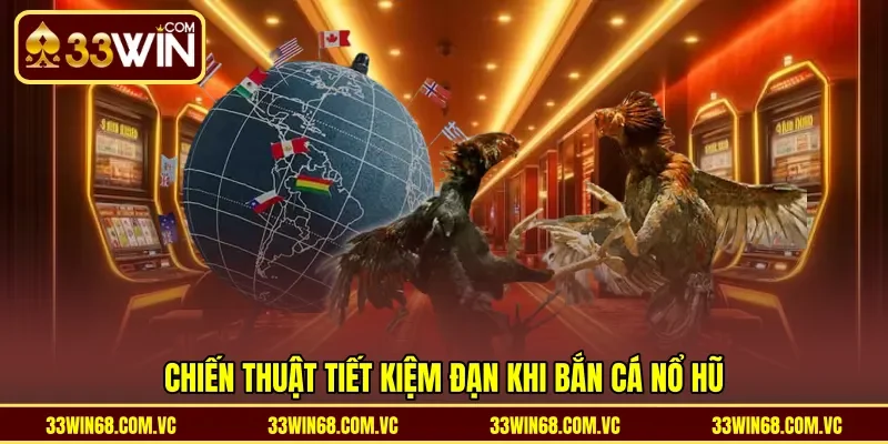 Chiến thuật tiết kiệm đạn khi bắn cá nổ hũ
