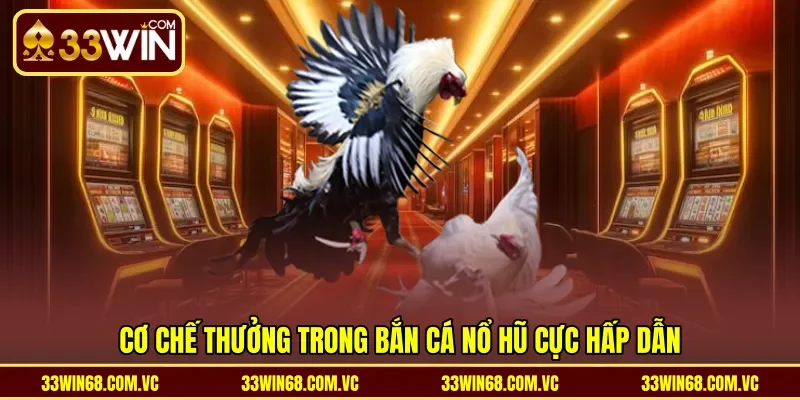 Cơ chế thưởng trong bắn cá nổ hũ cực hấp dẫn