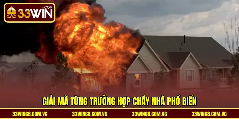 Giải mã từng trường hợp cháy nhà phổ biến