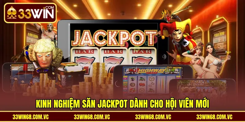 Kinh nghiệm săn jackpot dành cho hội viên mới