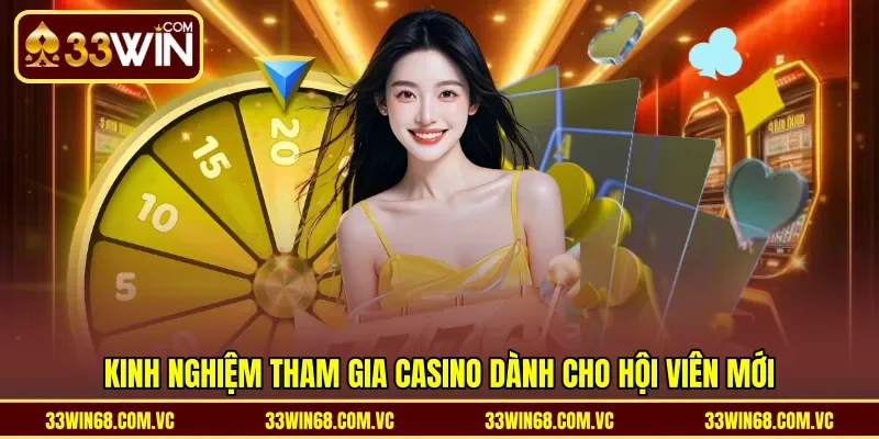 Kinh nghiệm tham gia casino dành cho hội viên mới