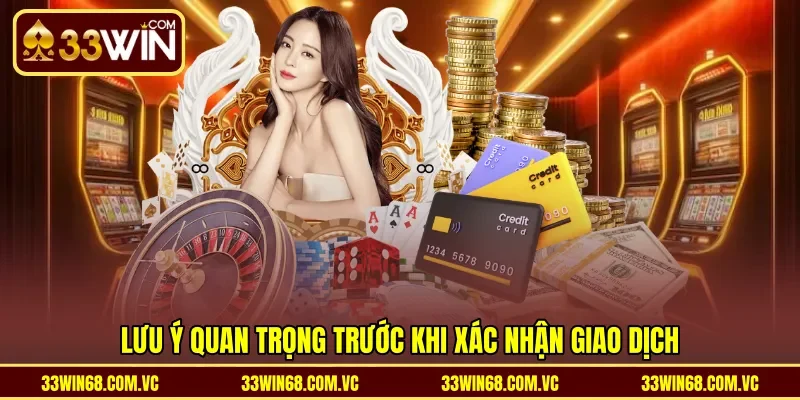 Lưu ý quan trọng trước khi xác nhận giao dịch
