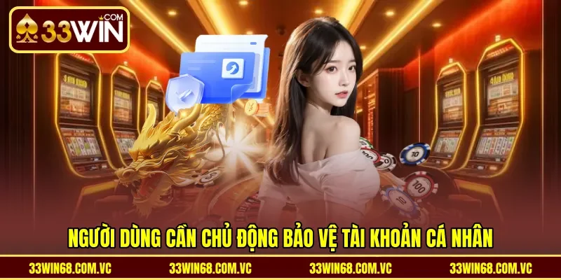 Người dùng cần chủ động bảo vệ tài khoản cá nhân