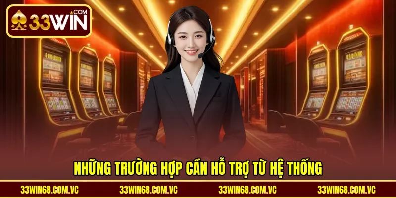 Những trường hợp cần hỗ trợ từ hệ thống