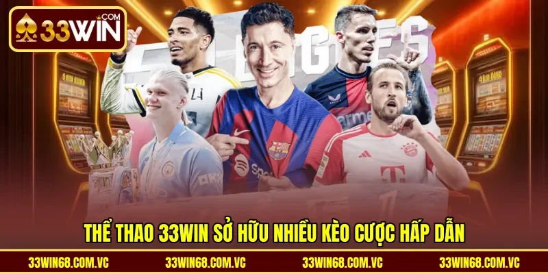 thể thao 33WIN sở hữu nhiều kèo cược hấp dẫn