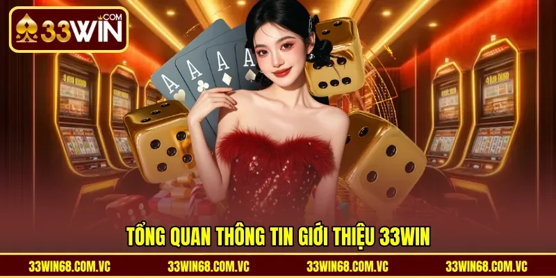 Tổng quan thông tin giới thiệu 33WIN