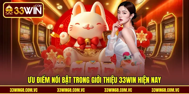 Ưu điểm nổi bật trong giới thiệu 33WIN hiện nay