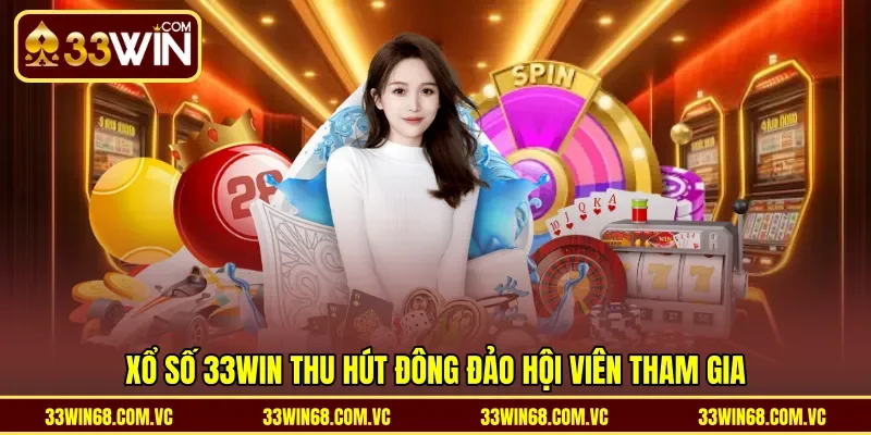 Xổ số 33WIN thu hút đông đảo hội viên tham gia